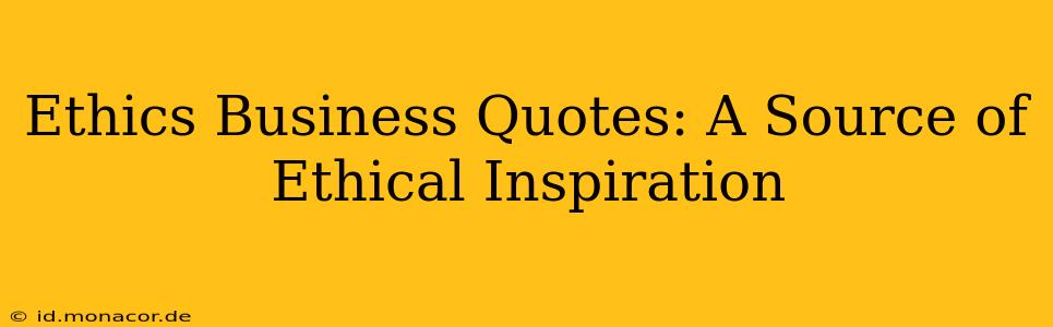 Ethics Business Quotes: A Source of Ethical Inspiration