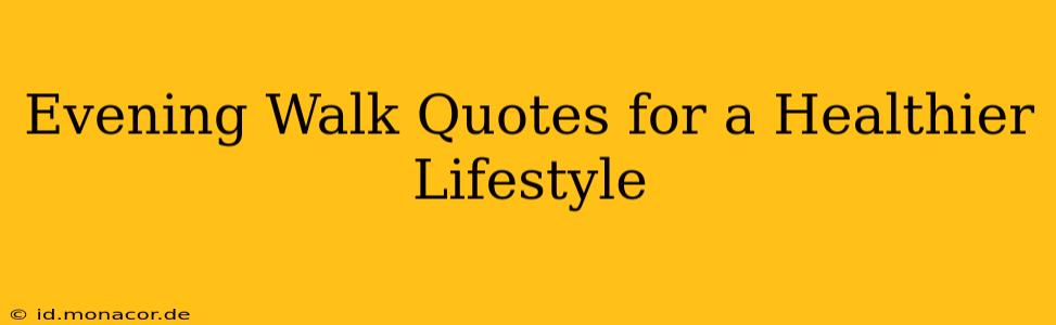 Evening Walk Quotes for a Healthier Lifestyle
