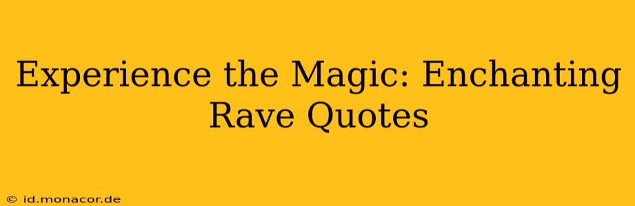 Experience the Magic: Enchanting Rave Quotes