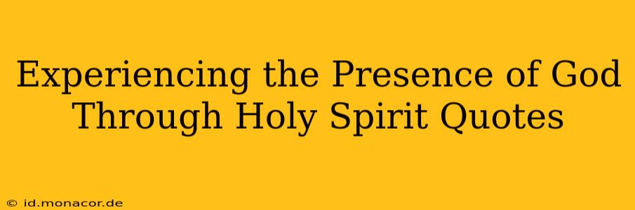 Experiencing the Presence of God Through Holy Spirit Quotes