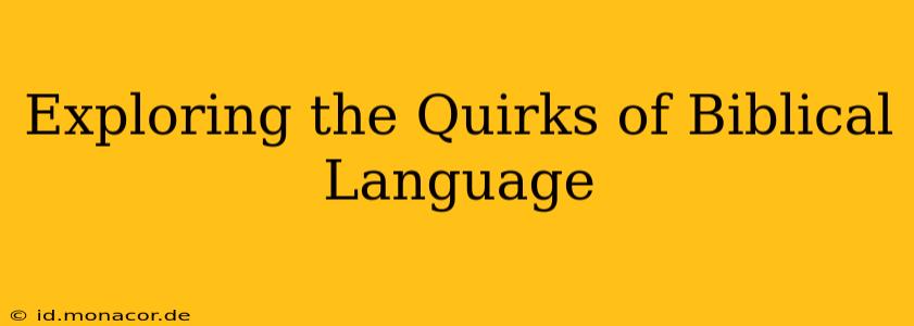 Exploring the Quirks of Biblical Language