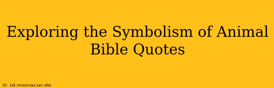 Exploring the Symbolism of Animal Bible Quotes