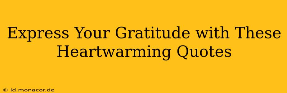 Express Your Gratitude with These Heartwarming Quotes