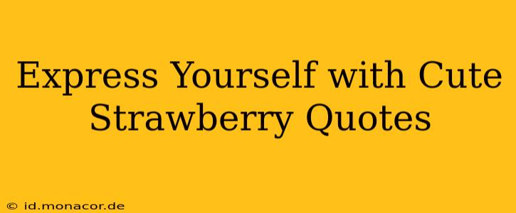Express Yourself with Cute Strawberry Quotes