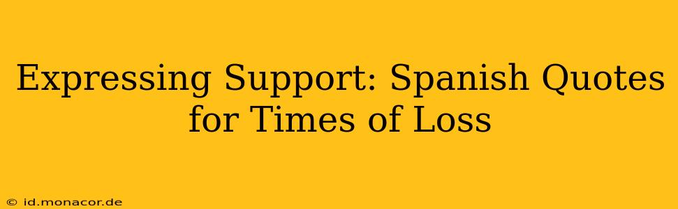 Expressing Support: Spanish Quotes for Times of Loss