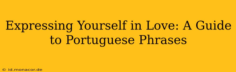 Expressing Yourself in Love: A Guide to Portuguese Phrases