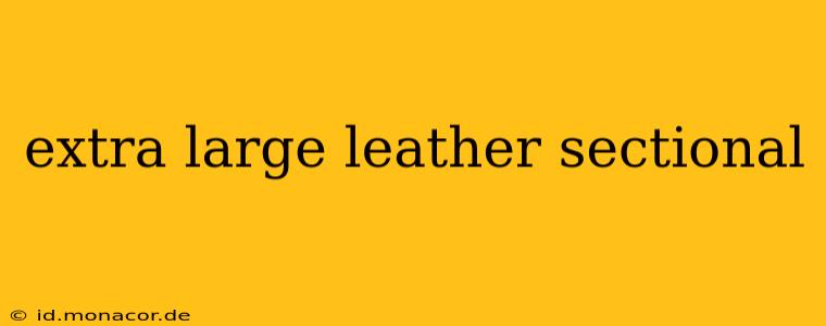 extra large leather sectional