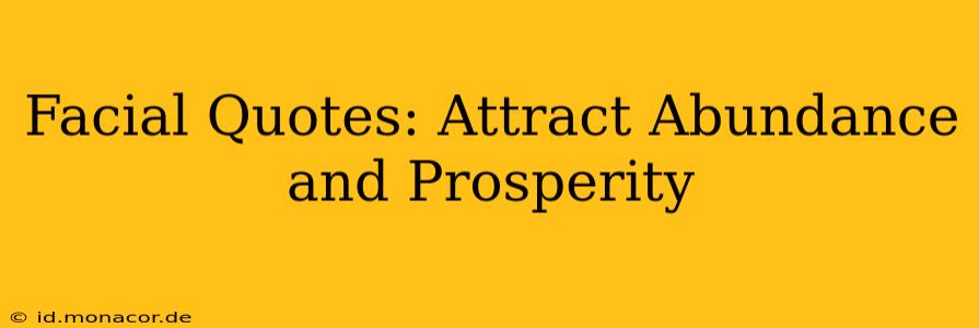 Facial Quotes: Attract Abundance and Prosperity