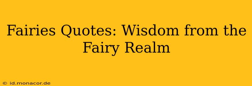 Fairies Quotes: Wisdom from the Fairy Realm