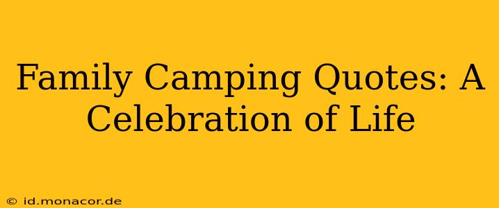 Family Camping Quotes: A Celebration of Life