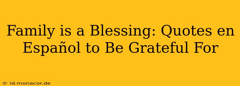 Family is a Blessing: Quotes en Español to Be Grateful For