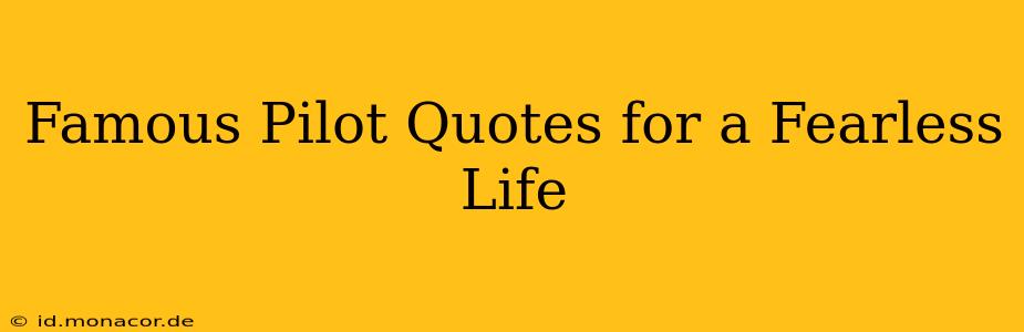 Famous Pilot Quotes for a Fearless Life