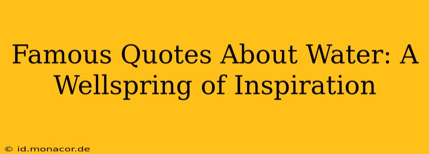 Famous Quotes About Water: A Wellspring of Inspiration