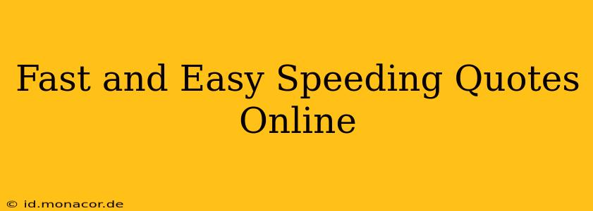 Fast and Easy Speeding Quotes Online