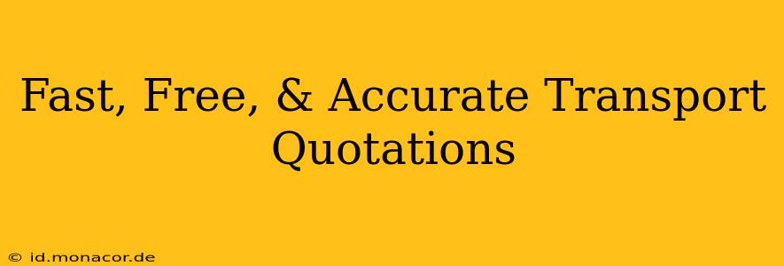 Fast, Free, & Accurate Transport Quotations