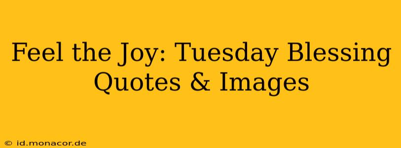 Feel the Joy: Tuesday Blessing Quotes & Images