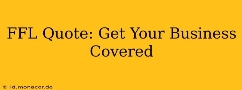 FFL Quote: Get Your Business Covered