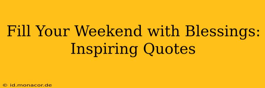 Fill Your Weekend with Blessings: Inspiring Quotes