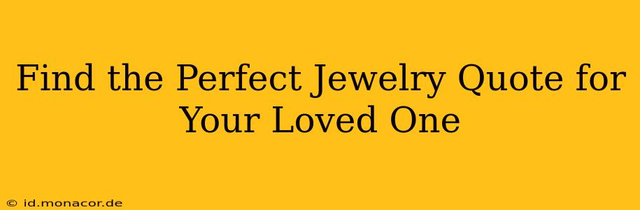 Find the Perfect Jewelry Quote for Your Loved One
