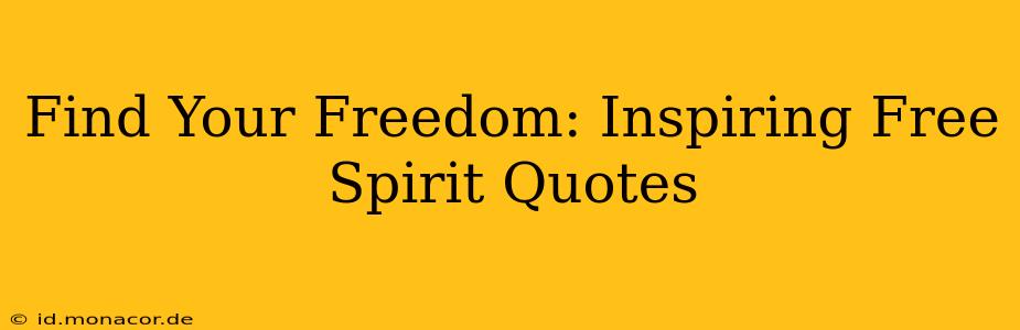 Find Your Freedom: Inspiring Free Spirit Quotes
