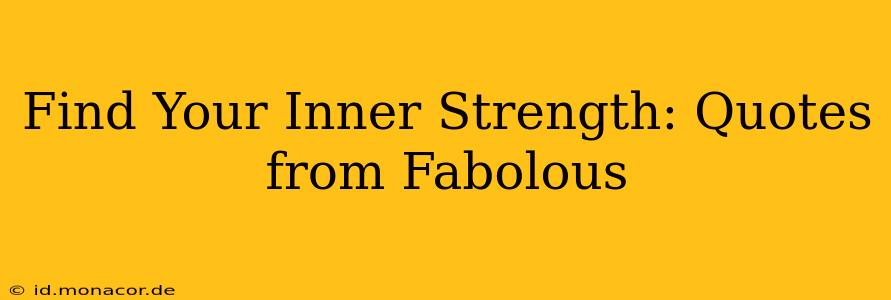 Find Your Inner Strength: Quotes from Fabolous
