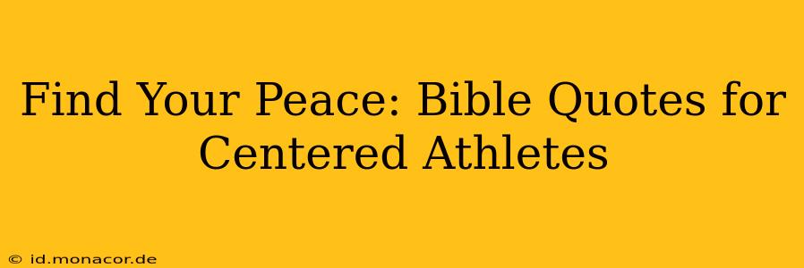 Find Your Peace: Bible Quotes for Centered Athletes