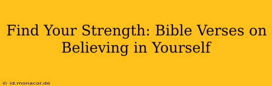 Find Your Strength: Bible Verses on Believing in Yourself