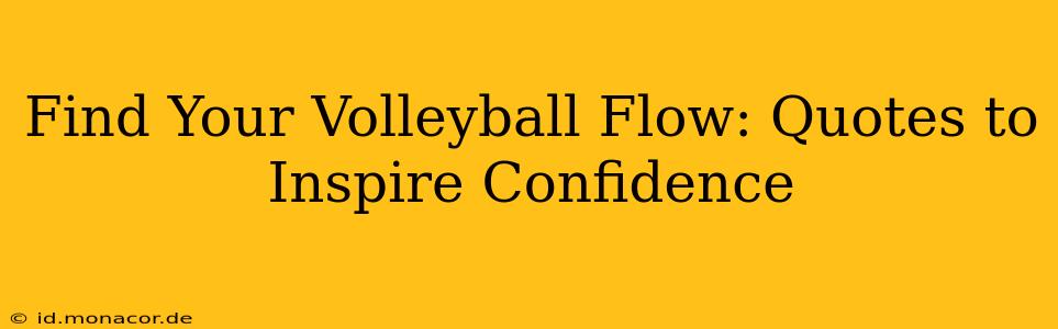 Find Your Volleyball Flow: Quotes to Inspire Confidence