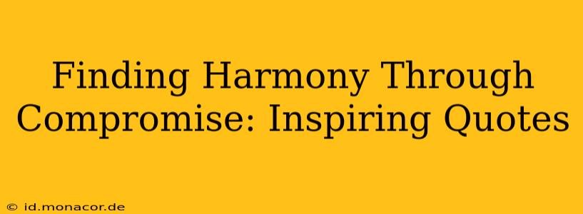 Finding Harmony Through Compromise: Inspiring Quotes