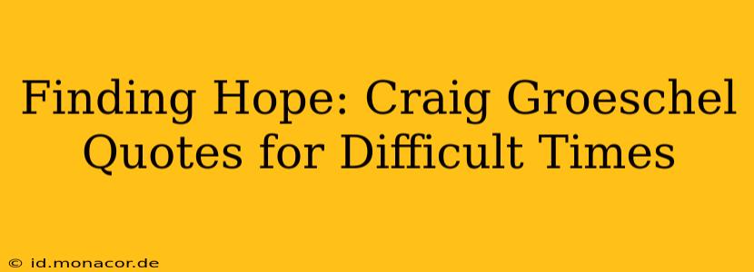 Finding Hope: Craig Groeschel Quotes for Difficult Times