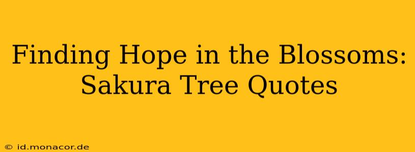 Finding Hope in the Blossoms: Sakura Tree Quotes