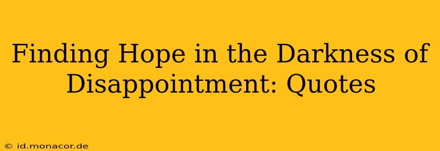 Finding Hope in the Darkness of Disappointment: Quotes