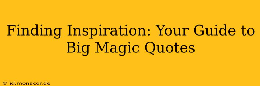 Finding Inspiration: Your Guide to Big Magic Quotes