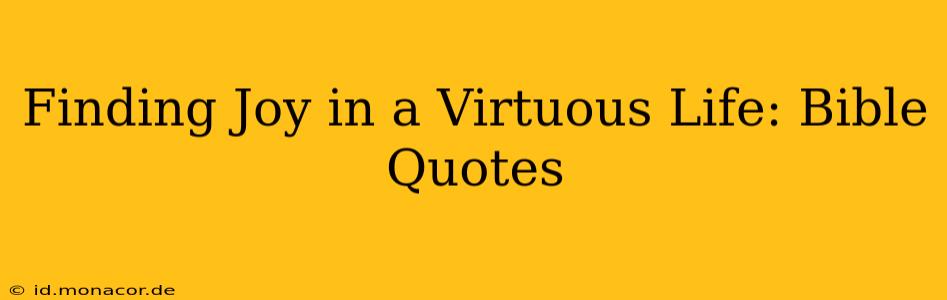 Finding Joy in a Virtuous Life: Bible Quotes