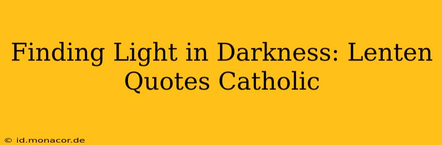 Finding Light in Darkness: Lenten Quotes Catholic