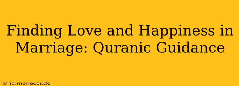 Finding Love and Happiness in Marriage: Quranic Guidance