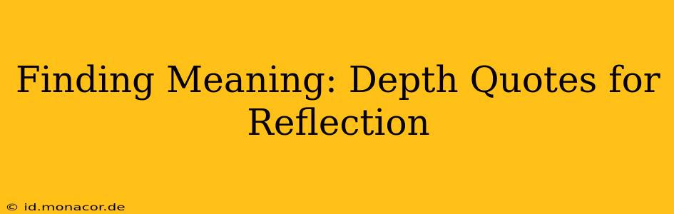 Finding Meaning: Depth Quotes for Reflection