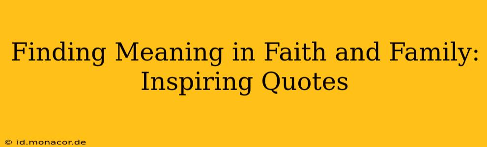Finding Meaning in Faith and Family: Inspiring Quotes