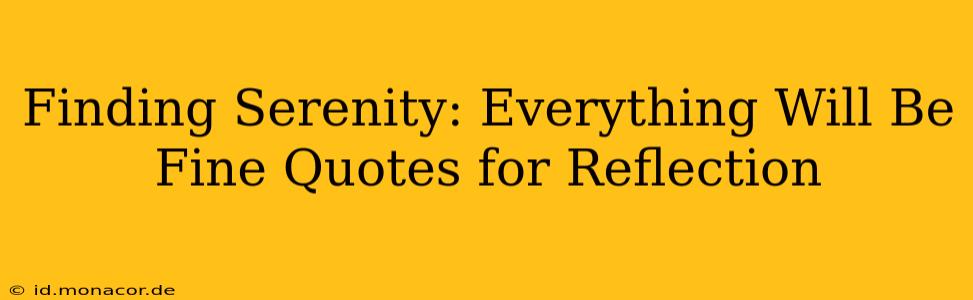 Finding Serenity: Everything Will Be Fine Quotes for Reflection