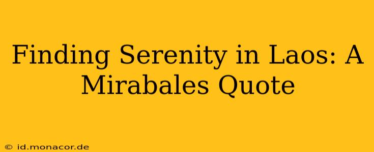 Finding Serenity in Laos: A Mirabales Quote