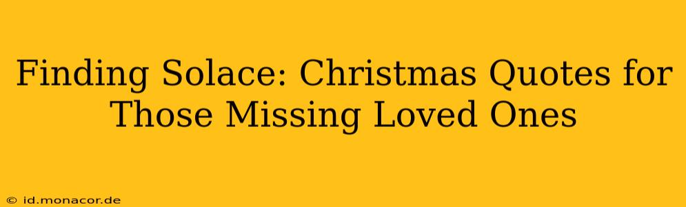Finding Solace: Christmas Quotes for Those Missing Loved Ones