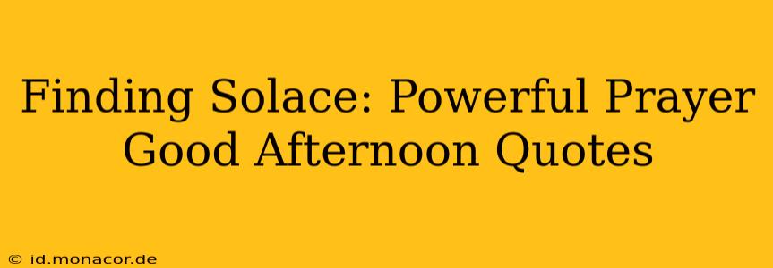 Finding Solace: Powerful Prayer Good Afternoon Quotes