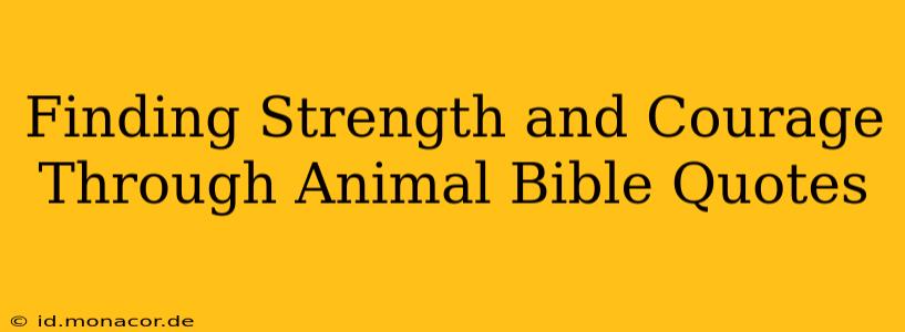 Finding Strength and Courage Through Animal Bible Quotes