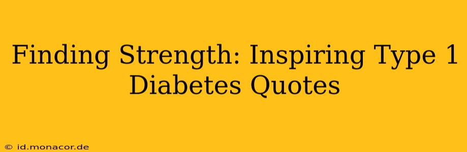 Finding Strength: Inspiring Type 1 Diabetes Quotes
