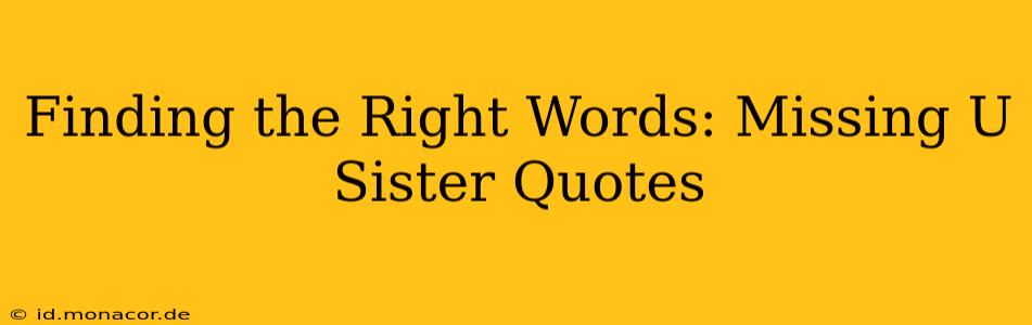 Finding the Right Words: Missing U Sister Quotes