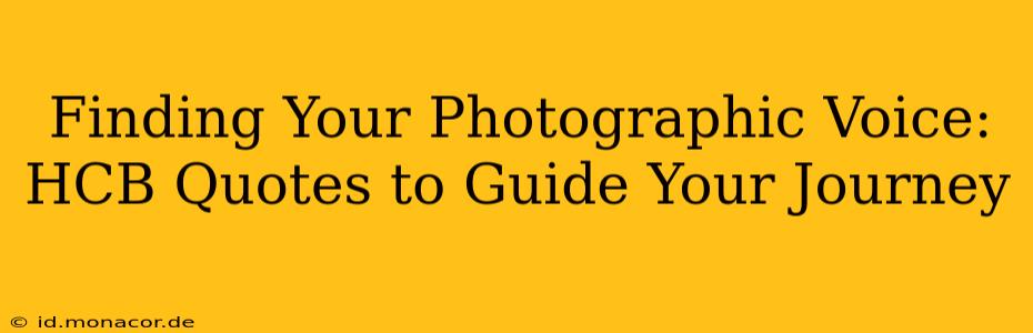 Finding Your Photographic Voice: HCB Quotes to Guide Your Journey