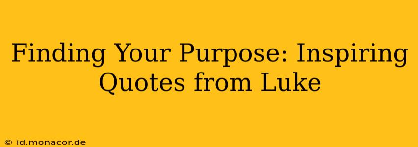 Finding Your Purpose: Inspiring Quotes from Luke