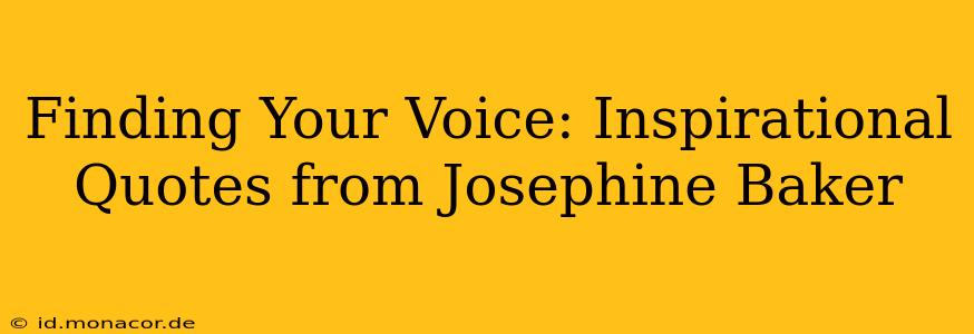 Finding Your Voice: Inspirational Quotes from Josephine Baker
