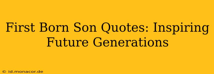 First Born Son Quotes: Inspiring Future Generations