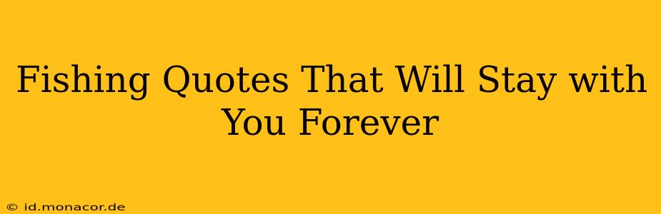 Fishing Quotes That Will Stay with You Forever
